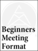 Beginners Meeting Format